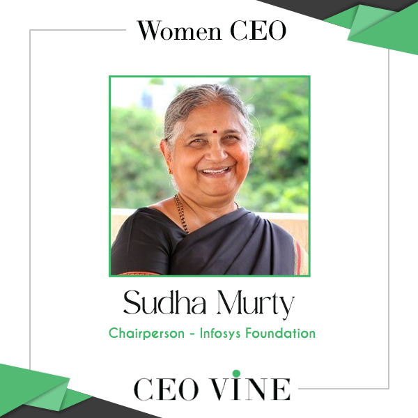 Sudha Murthy – Chairperson, Infosys Foundation Sudha Murty, Chairperson, Infosys Foundation - CEO VINE
