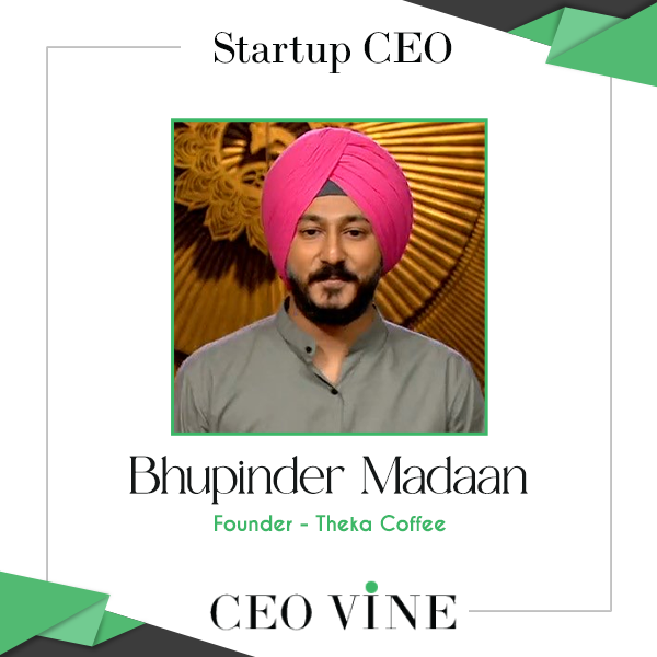 Theka Coffee: A Taste of Innovation and Passion – In Conversation with Bhupinder Madaan Bhupinder Madaan - Founder, Theka Coffee - CEO VINE