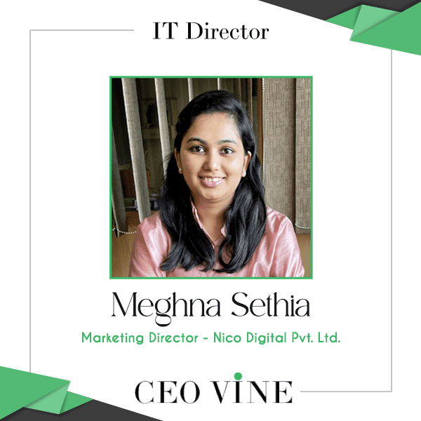 Meghna Sethia: Transforming Nico Digital into a Digital Marketing Powerhouse Meghna Sethia, Marketing Director, Nico Digital - CEO VINE